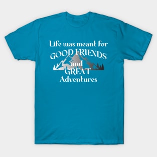 Good Friends & Great Adventures T-Shirt